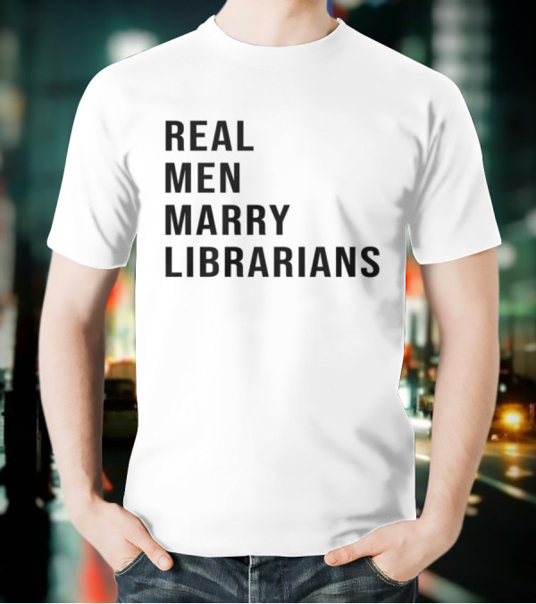 Real Men Marry Librarians T-Shirt