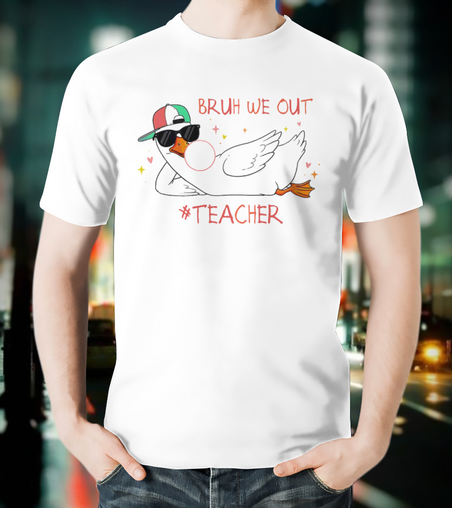 Bruh We Out Teacher Silly Goose Bubblegum Sunglasses Cap T-Shirt