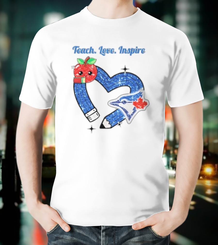 Toronto Blue Jays Teach Love Inspire Glitter Heart Apple T-Shirt