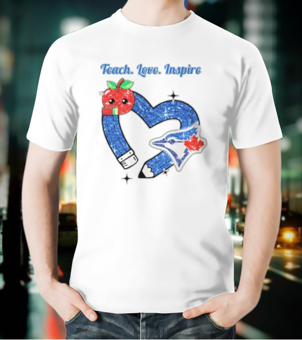 Toronto Blue Jays Teach Love Inspire Glitter Heart Apple T-Shirt
