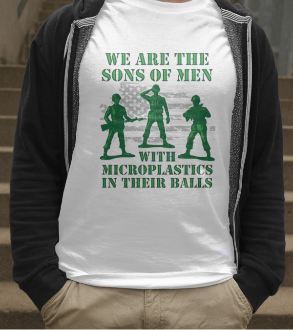 We Are The Sons Of Men With Microplastics In Their Balls Soldiers American Flag Military Toy Figures T-Shirt