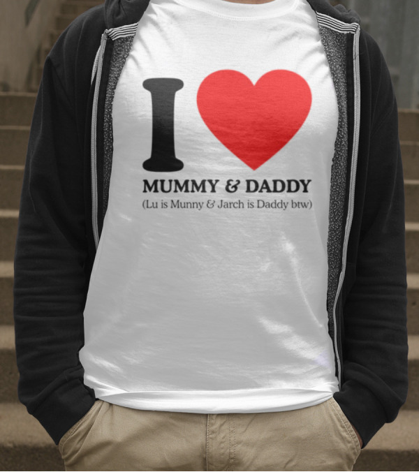 I Love Mummy & Daddy Lu Is Mummy & Jarch Is Daddy Wemeanwellpodcast T-Shirt