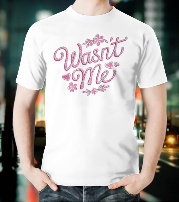 Wasnt Me Floral Hearts Playful Design T-Shirt