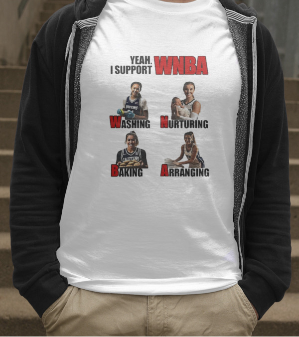 Yeah I Support WNBA Washing Nurturing Baking Arranging T-Shirt