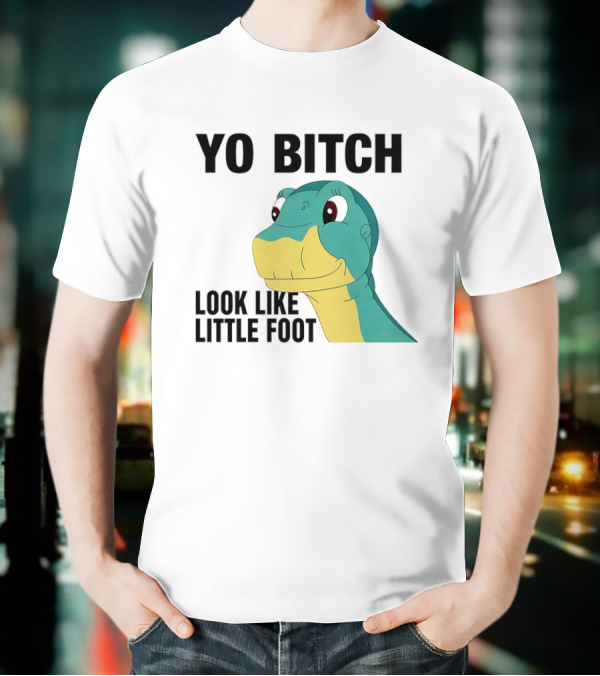 Yo Bitch Look Like Little Foot Cartoon T-Shirt