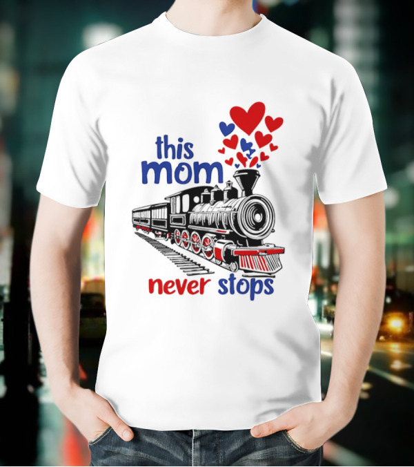 This Mom Never Stops Train With Hearts T-Shirt