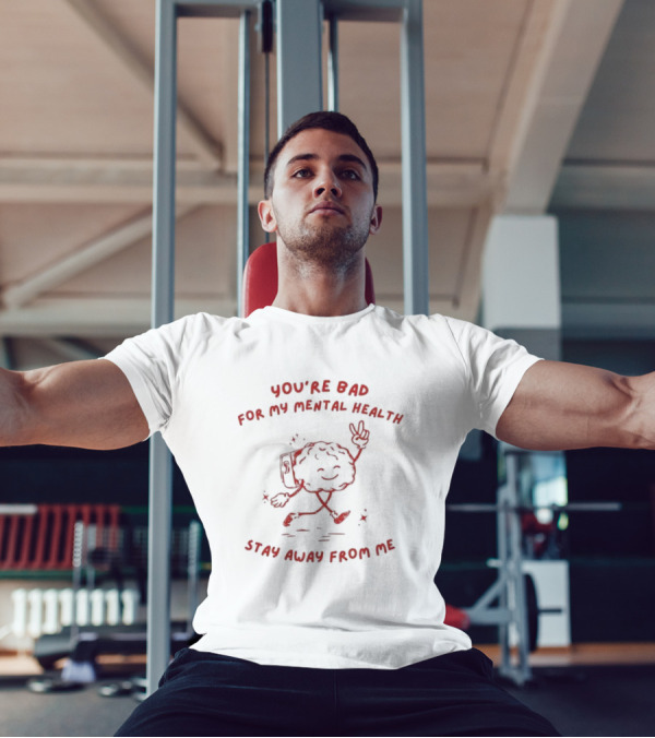 You're Bad For My Mental Health Stay Away From Me Brain Character T-Shirt