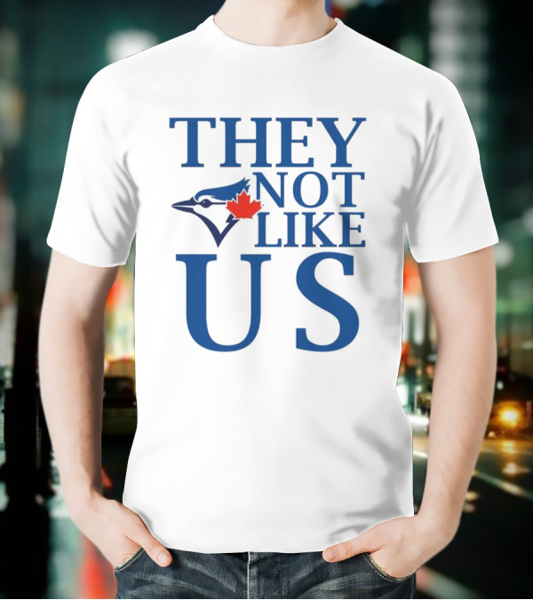 Toronto Blue Jays They Not Like Us Blue Jay And Maple Leaf Symbol T-Shirt