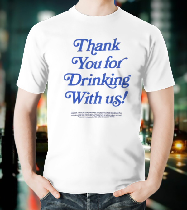 Thank You For Drinking With Us Fun Drinking Celebration T-Shirt