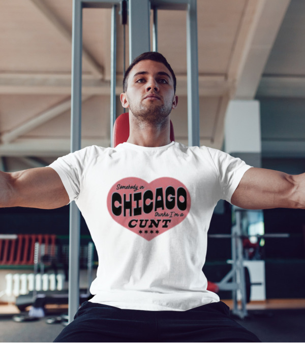 Somebody In Chicago Thinks I'm A Cunt Heart Shape Four Stars T-Shirt