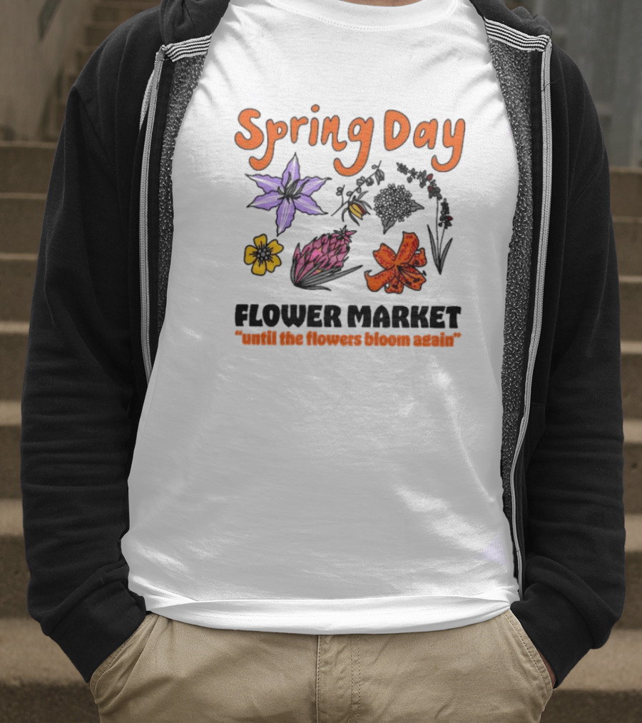 Spring Day Flower Market Until The Flowers Bloom Again Floral Arrangement T-Shirt