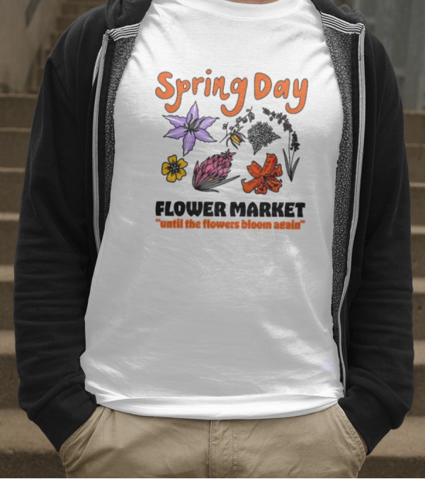 Spring Day Flower Market Until The Flowers Bloom Again Floral Arrangement T-Shirt
