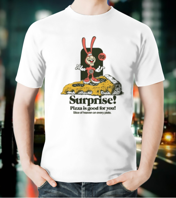 Surprise 99c Pizza Is Good For You Slice Of Heaven On Every Plate T-Shirt