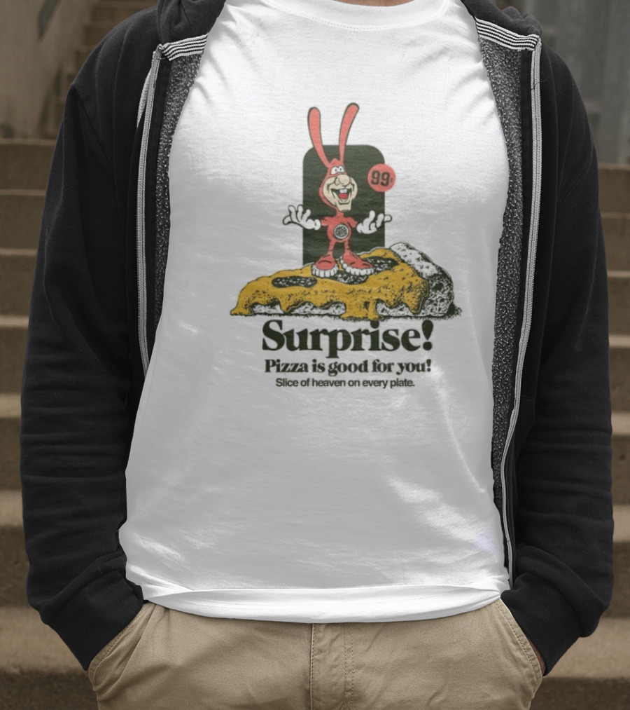 Surprise 99c Pizza Is Good For You Slice Of Heaven On Every Plate T-Shirt