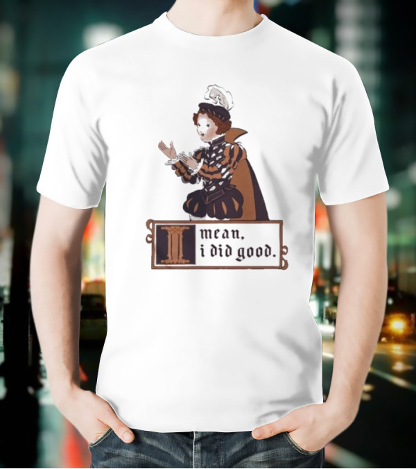 Suzie Toot I Mean I Did Good Medieval Style Costume Celebratory Statement T-Shirt