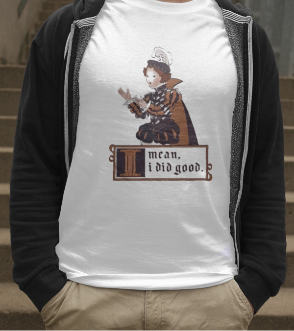 Suzie Toot I Mean I Did Good Medieval Style Costume Celebratory Statement T-Shirt