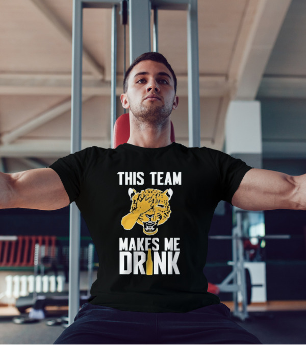 Jacksonville Jaguars This Team Makes Me Drink T-Shirt