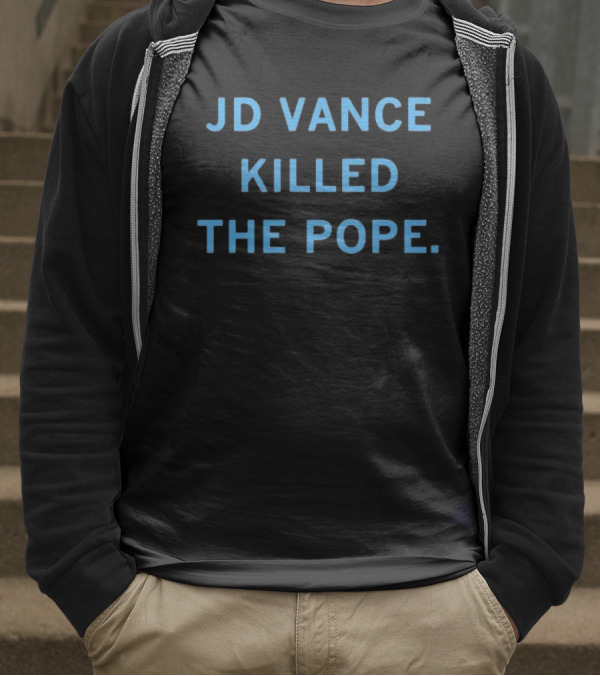 JD Vance Killed The Pope T-Shirt