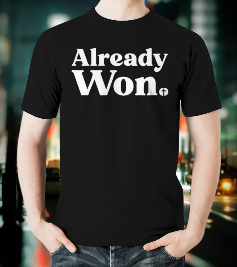 Already Won Simple White Text With Cross T-Shirt