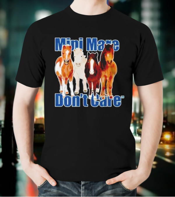 Mini Mare Don’t Care Horses Katie Van Slyke Mabry T-Shirt