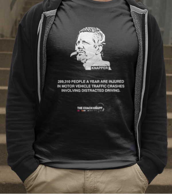 Knappes 289310 People A Year Are Injured In Motor Vehicle Traffic Crashes Involving Distracted Driving T-Shirt