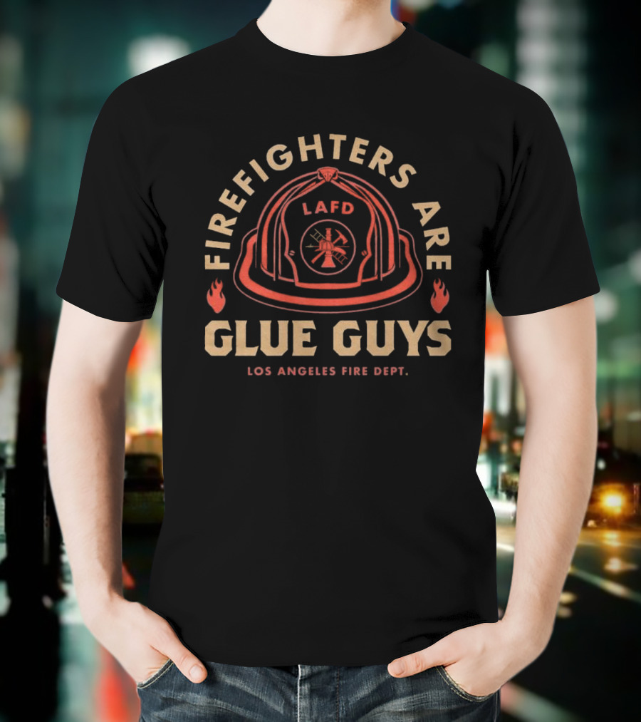LAFD Firefighters Are Glue Guys Los Angeles Fire Dept T-Shirt