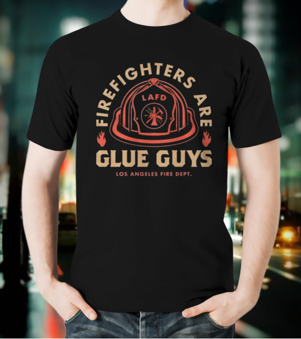 LAFD Firefighters Are Glue Guys Los Angeles Fire Dept T-Shirt