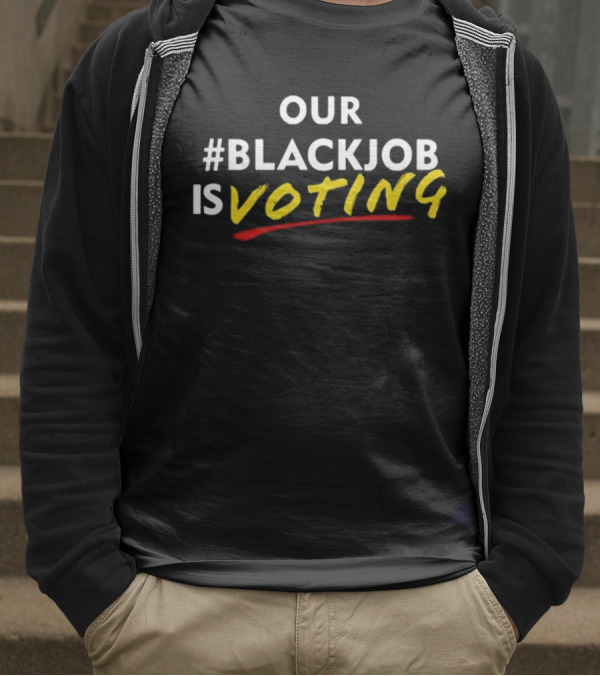 OUR #BLACKJOB IS VOTING T-Shirt