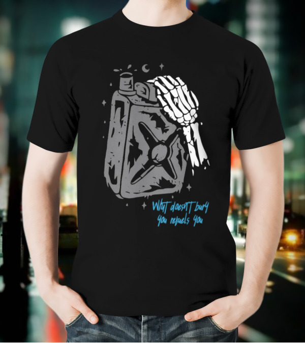 Lgndsupplyco Skeleton Hand Fuel The Fire What Doesn’t Burn You Empowers You T-Shirt