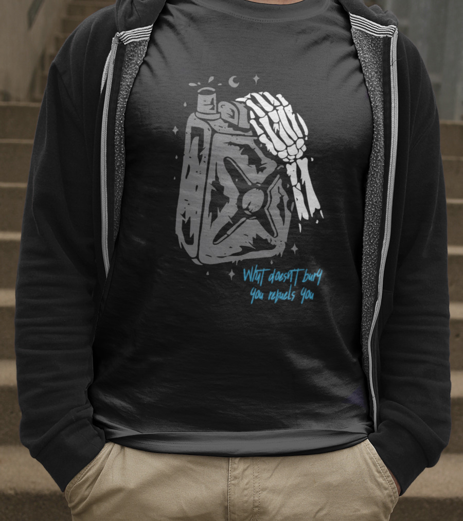 Lgndsupplyco Skeleton Hand Fuel The Fire What Doesn’t Burn You Empowers You T-Shirt