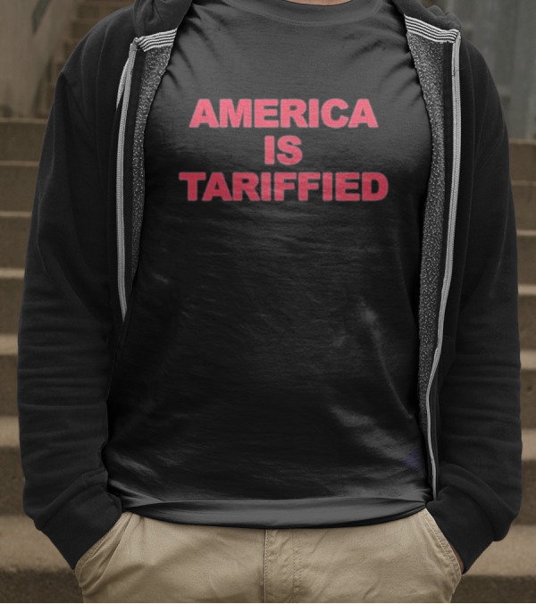 America Is Tariffied T-Shirt