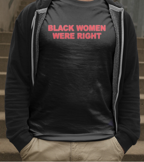 Black Women Were Right Empowerment Statement T-Shirt
