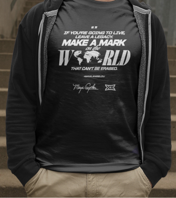 Make A Mark On The World Maya Angelou XII Collaboration Live A Legacy T-Shirt