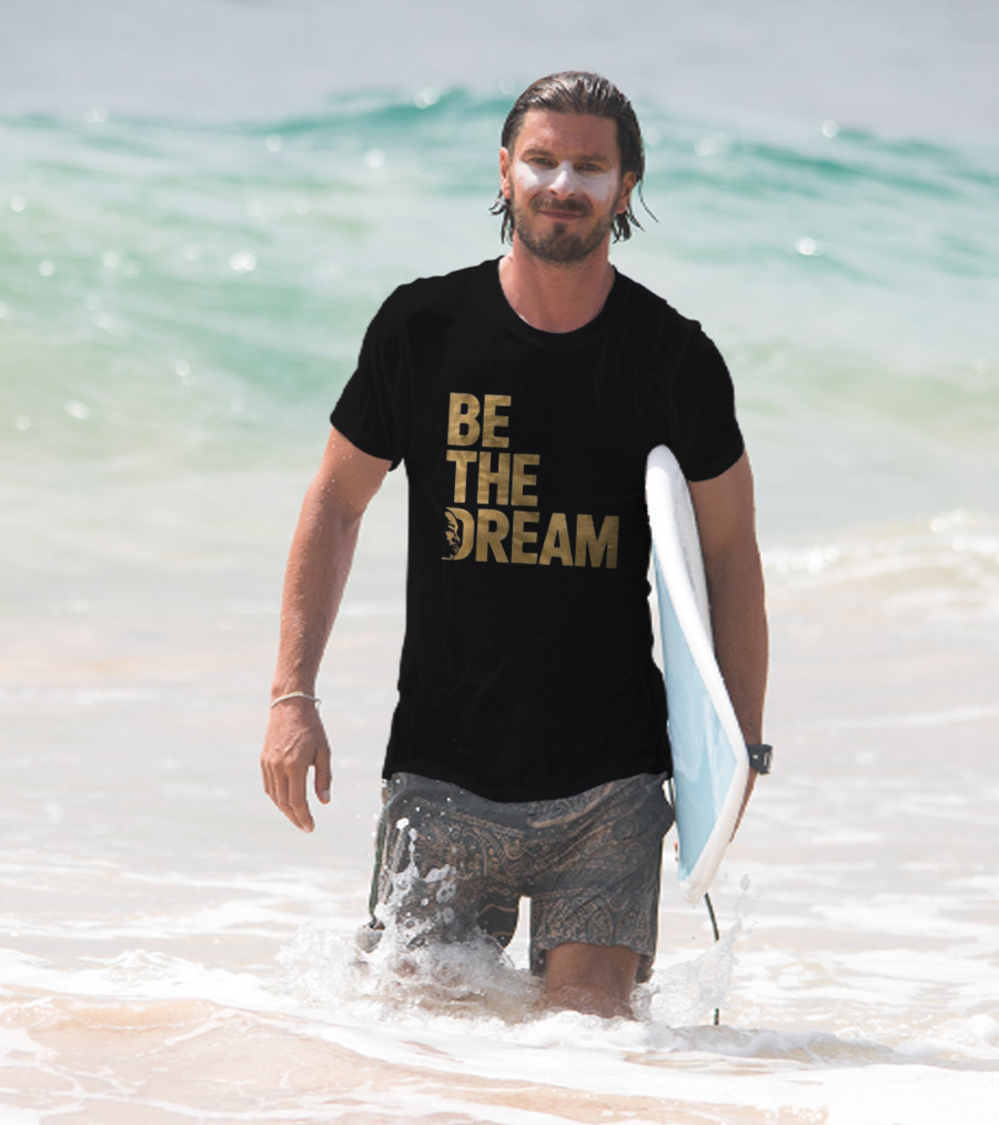 Be The Dream MLK Day I Have A Dream Martin Luther King Day T-Shirt