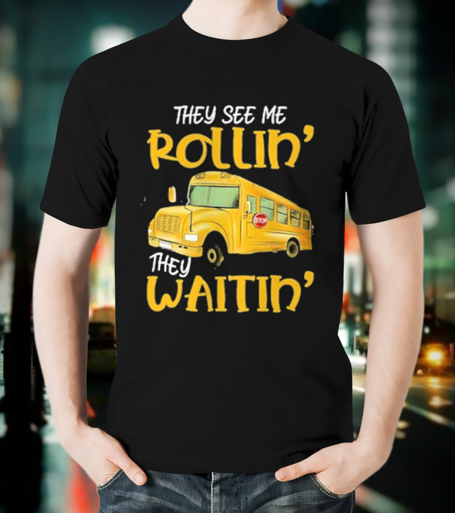 They See Me Rollin' They Waitin' School Bus 2025 T-Shirt