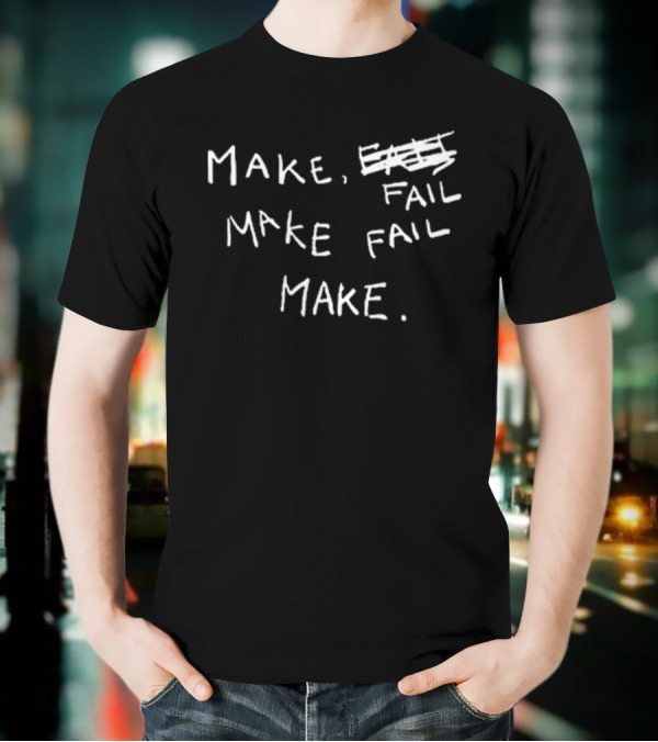 Make Fail Scratch Out Make Fail Make T-Shirt