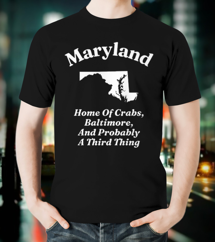 Maryland Home Of Crabs Baltimore And Probably A Third Thing Map Silhouette T-Shirt