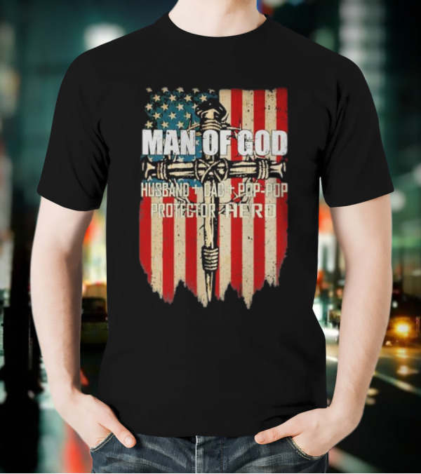 Man Of God Husband Dad Pop-Pop Protector Hero American Flag Cross T-Shirt