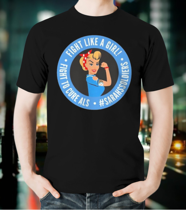 Fight Like A Girl Matt Quatraro Fight To Cure ALS #SarahsSoldiers T-Shirt