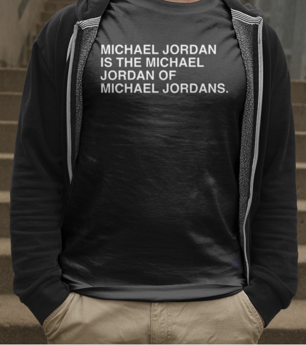 Michael Jordan Is The Michael Jordan Of Michael Jordans T-Shirt