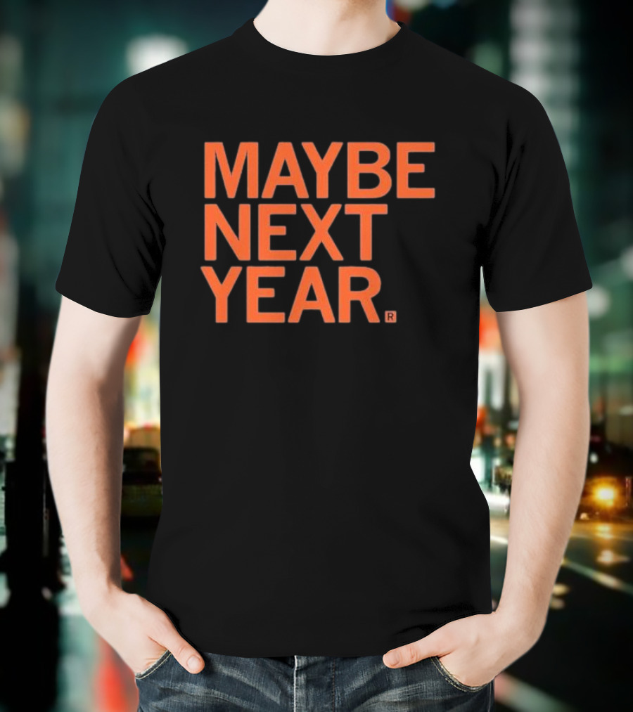 MAYBE NEXT YEAR Orange Bold Text T-Shirt