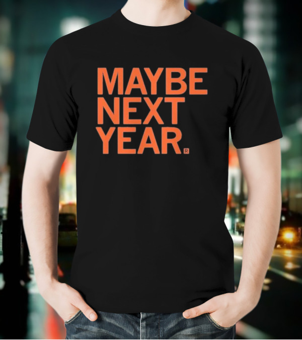 MAYBE NEXT YEAR Orange Bold Text T-Shirt