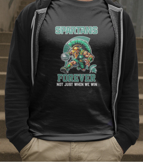 Michigan State Spartans Forever Not Just When We Win T-Shirt