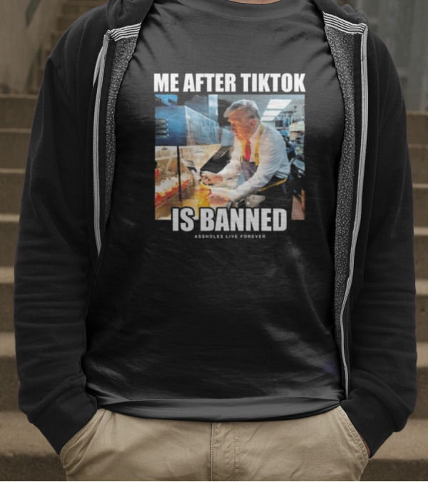 "Me After Tiktok Is Banned Cooking Assholes Live Forever" T-Shirt