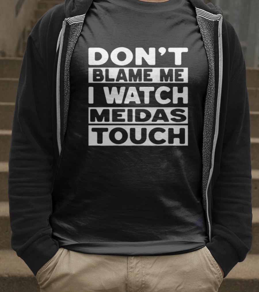 Don't Blame Me I Meidas Touch T-Shirt