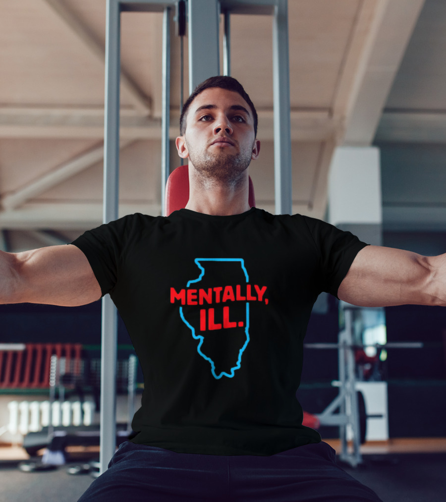 Mentally ILL Illinois State Outline T-Shirt