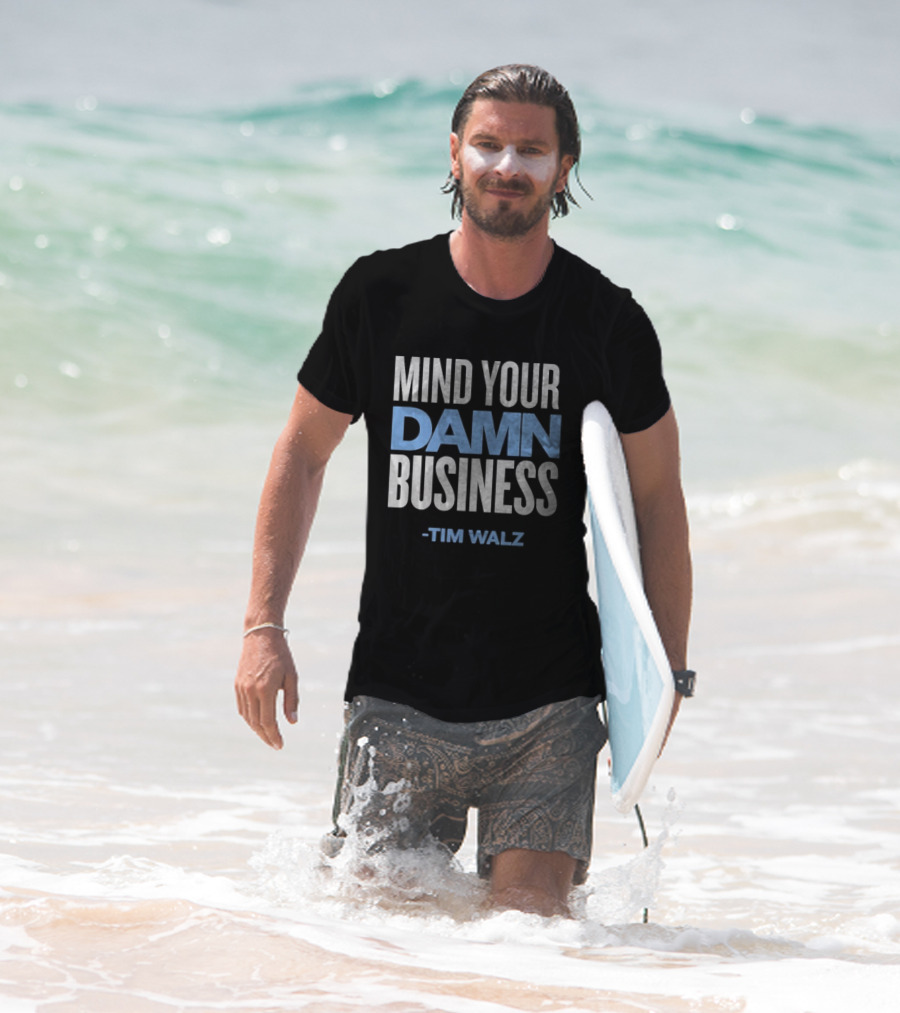 Mind Your Damn Business Tim Walz T-Shirt