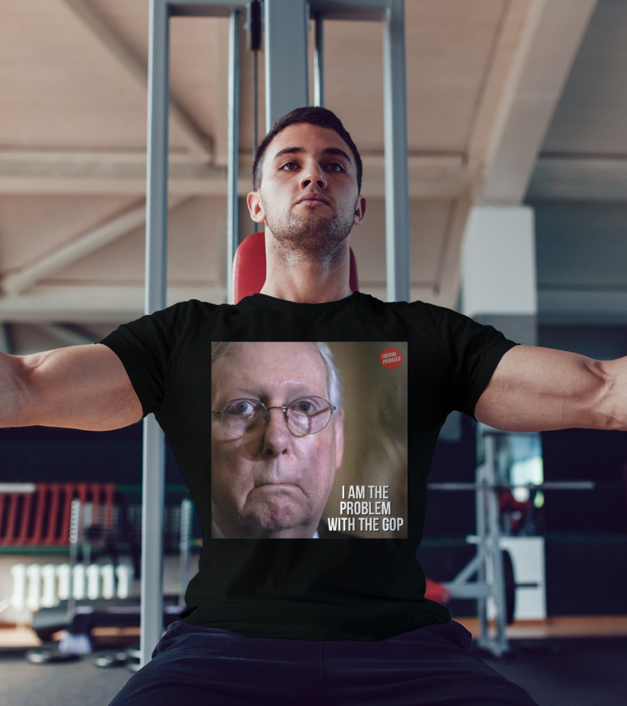 Mitch McConnell Liberal Privilege I Am The Problem With The GOP T-Shirt
