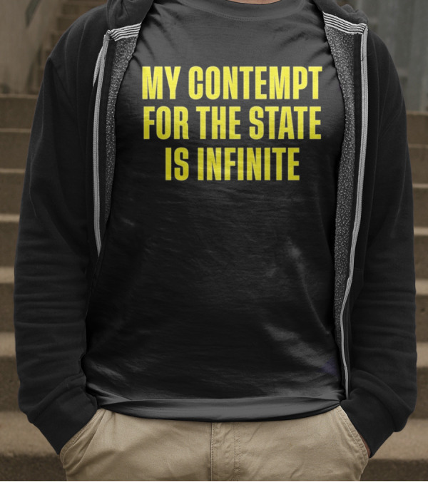 My Contempt For The State Is Infinite Bold Yellow Text On Black T-Shirt