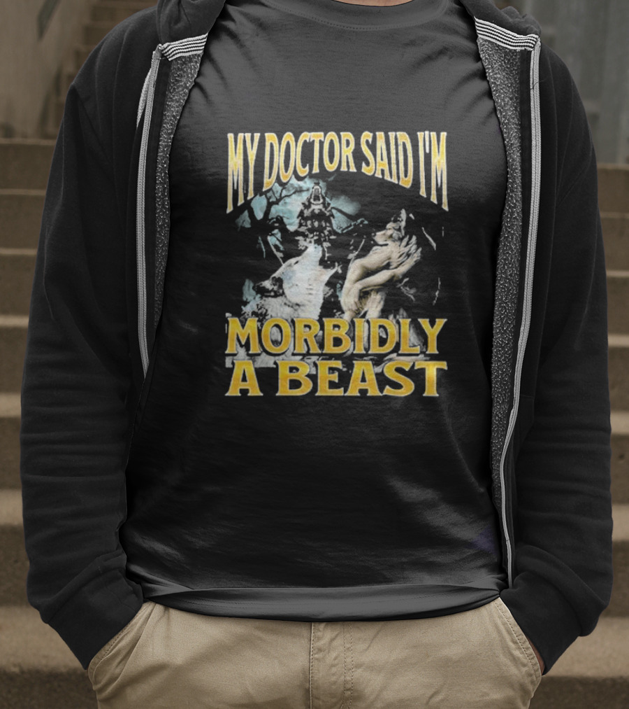 My Doctor Said I'm Morbidly A Beast Wolf T-Shirt